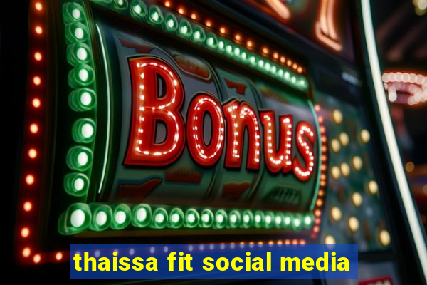 thaissa fit social media